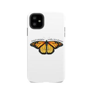 Treat People With Kindness Monarch Tough Phone Case
