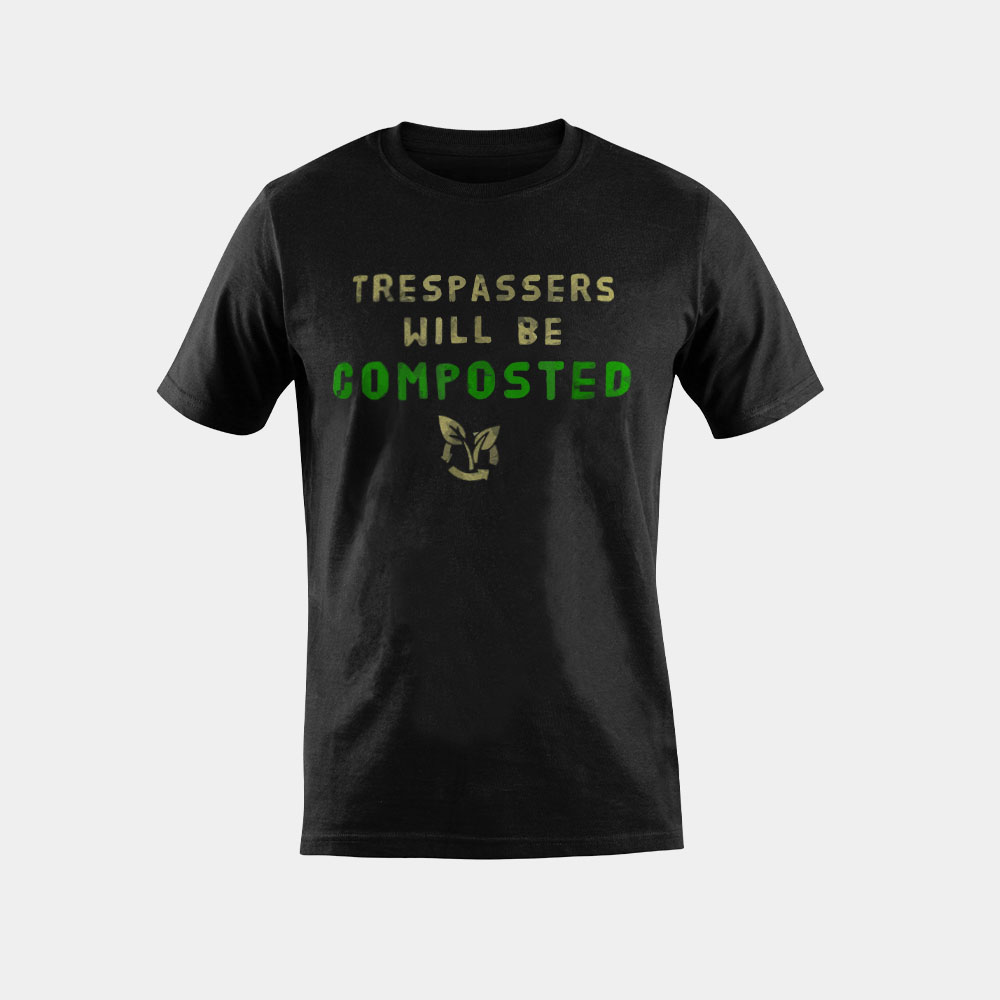 Trespassers will be Composted T-shirt