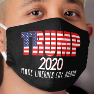 Trump 2020 Make Liberals Cry Again Cloth Face Mask