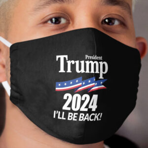 TRUMP 2024 - I'LL BE BACK! Cloth Face Mask