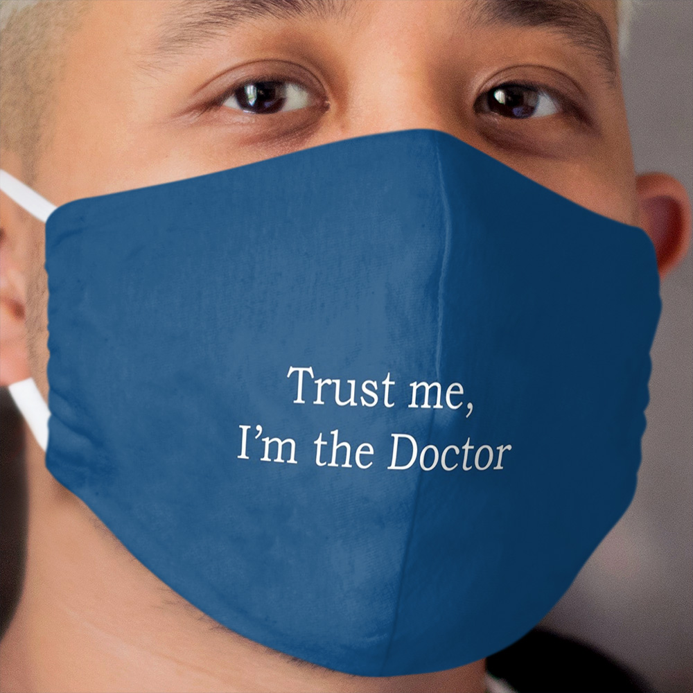 Trust me, I'm the Doctor in White on TARDIS Blue Cloth Face Mask