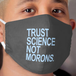 TRUST SCIENCE NOT MORONS (light blue) Cloth Face Mask