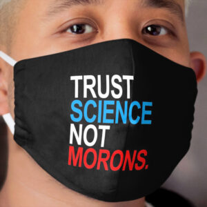 TRUST SCIENCE NOT MORONS (red white and blue) Cloth Face Mask