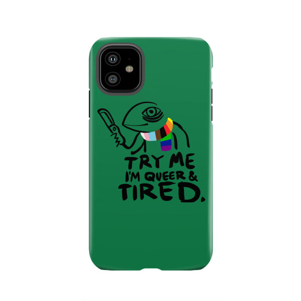 Try Me. I'm Queer and Tired Tough Phone Case