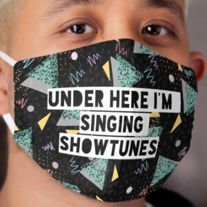 Under Here I'm Singing Showtunes (Black) Cloth Face Mask