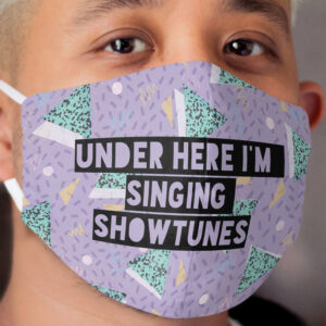 Under Here I'm Singing Showtunes (Purple) Cloth Face Mask