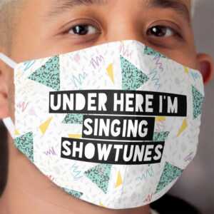 Under Here I'm Singing Showtunes (White) Cloth Face Mask
