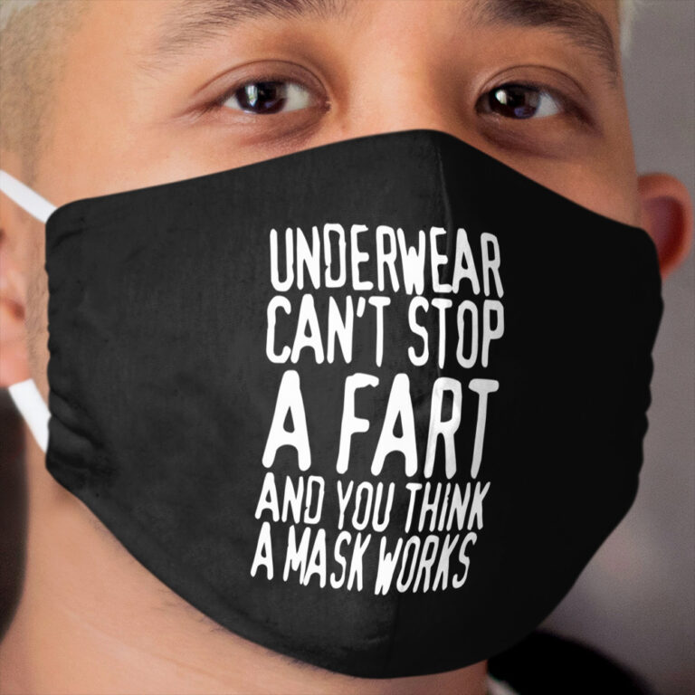 Underwear Cant Stop Fart You Think Cloth Face Mask Works Cloth Face