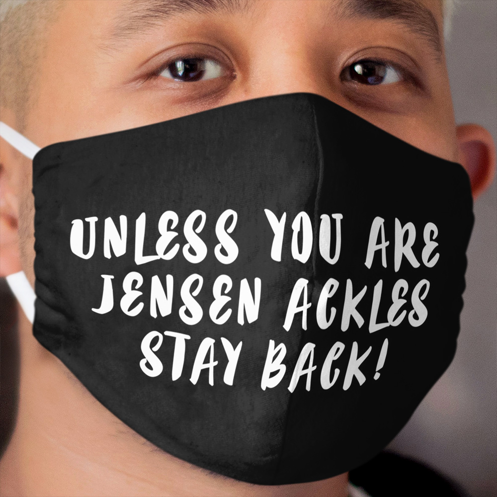 Unless you are Jensen Ackles - Stay back! Cloth Face Mask