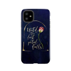 Until The Last Petal Falls. Beauty And The Beast. Tough Phone Case