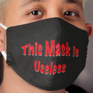 Useless Cloth Face Mask COVID-19 Cloth Face Mask