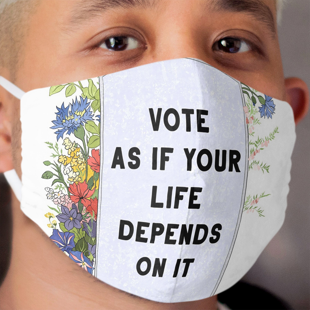 Vote As If Your Life Depends On It Cloth Face Mask