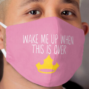 Wake Me Up When This Is Over Pink Princess Cloth Face Mask