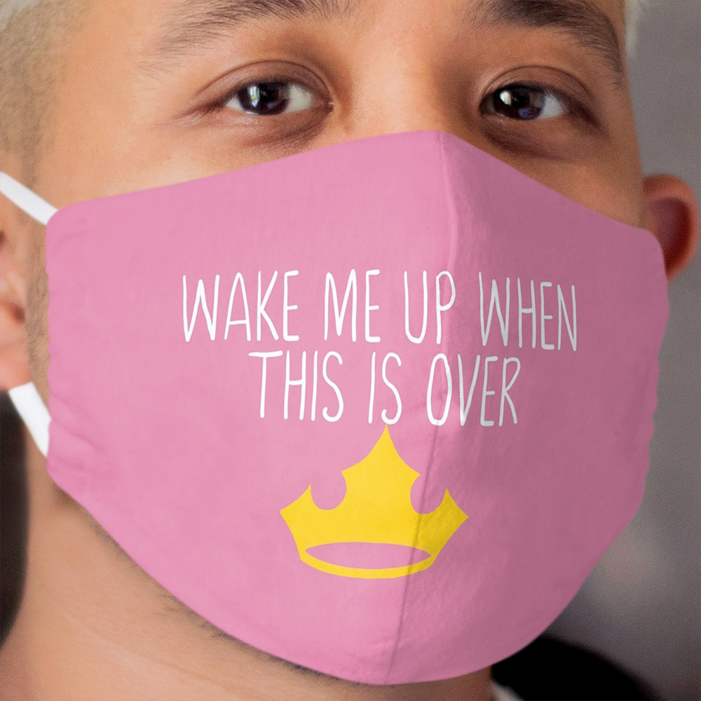 Wake Me Up When This Is Over Pink Princess Cloth Face Mask