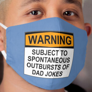 WARNING: SUBJECT TO SPONTANEOUS OUTBURSTS OF DAD JOKES Cloth Face Mask