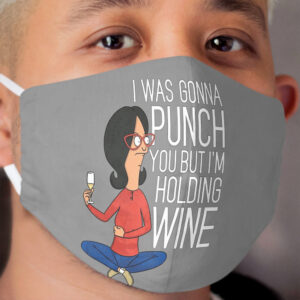Was Gonna Punch You But I'm Holding Wine Cloth Face Mask