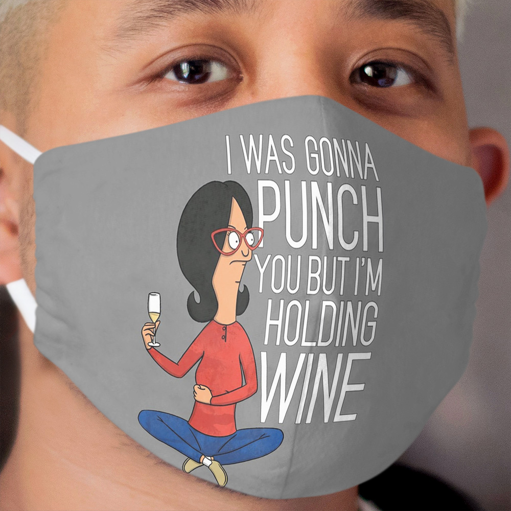 Was Gonna Punch You But I'm Holding Wine Cloth Face Mask