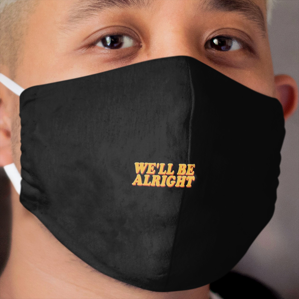 We'll be alright Cloth Face Mask
