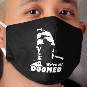 We're all DOOMED! Cloth Face Mask