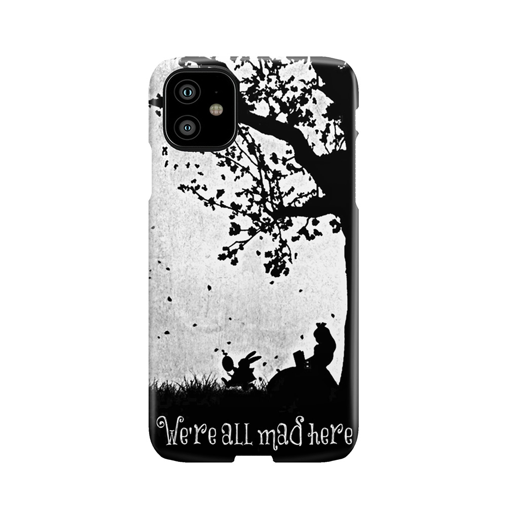 We'Re All Mad Here Phone Case