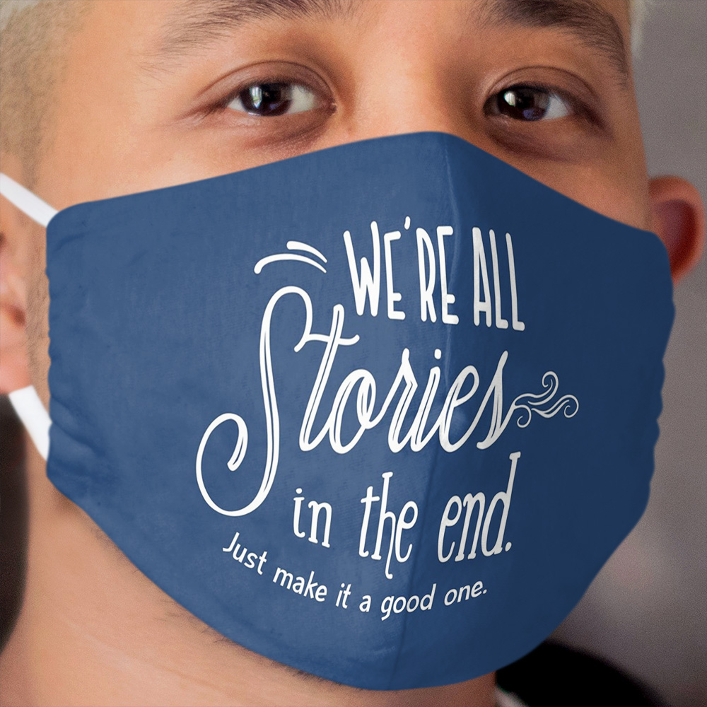 We're all stories in the end Cloth Face Mask