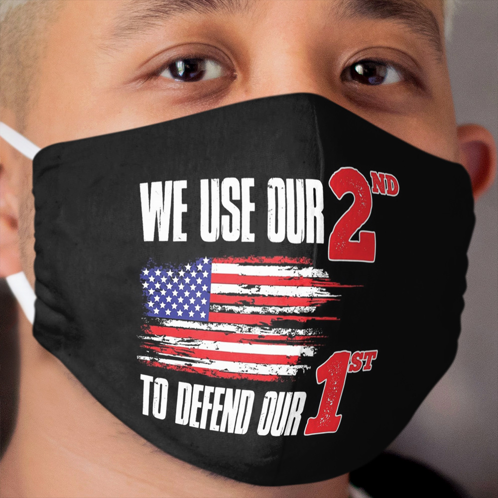 We Use Our 2nd To Defend Our 1st! Cloth Face Mask