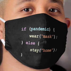 Wear A Cloth Face Mask If There's a Pandemic Else Stay Home Programming Coding Color Cloth Face Mask