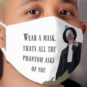 Wear A Cloth Face Mask, That's all that The Phantom Asks of You Phantom of the Opera Cloth Face Mask