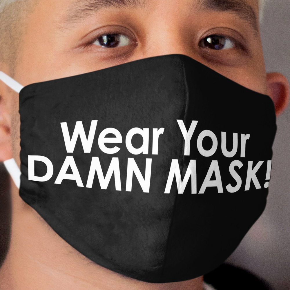 Wear your damn mask! Cloth Face Mask