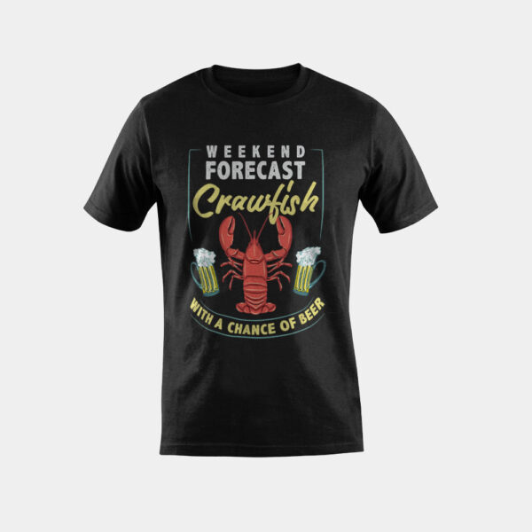 Weekend Forecast Crawfish With a Chance of Beer T-Shirt