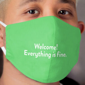Welcome! Everything is fine. Cloth Face Mask