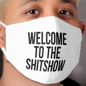 WELCOME TO THE SHITSHOW Cloth Face Mask