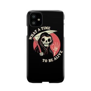 What A Time To Be Alive Phone Case
