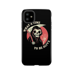 What A Time To Be Alive Tough Phone Case