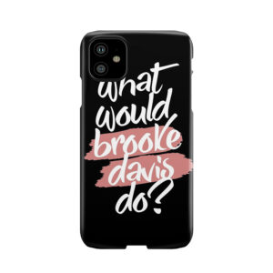 What Would Brooke Davis Do? Phone Case