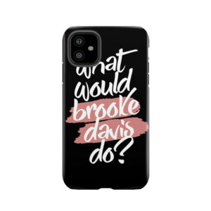 What Would Brooke Davis Do? Tough Phone Case
