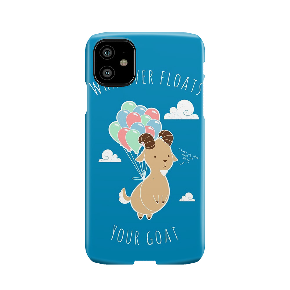 Whatever Floats Your Goat Phone Case