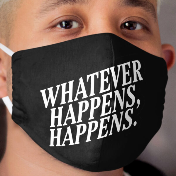 Whatever Happens, Happens White Text Cloth Face Mask