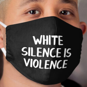 White Silence Is Violence Cloth Face Mask