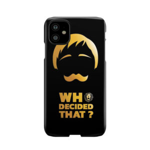 Who Decided That? Phone Case