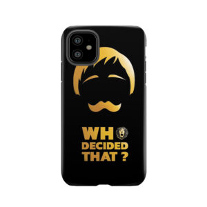 Who Decided That? Tough Phone Case
