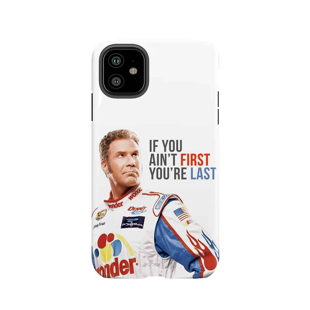Will Ferrell Talladega Nights Ricky Bobby 'If You Ain't First You'Re Last' Tough Phone Case