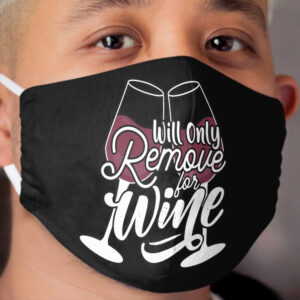 Will Only Remove For Wine Funny Face Cover Social Distancing Cloth Face Mask