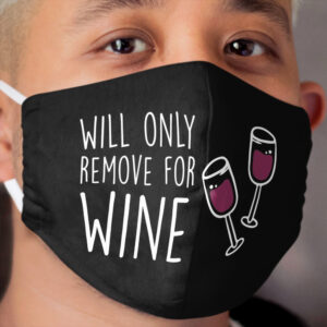Will Only Remove For Wine : Sarcastic, Funny , Social Distancing, Quarantine, Wine Lover Cloth Face Mask 2