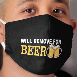 Will Remove For Beer Funny Saying Cloth Face Mask