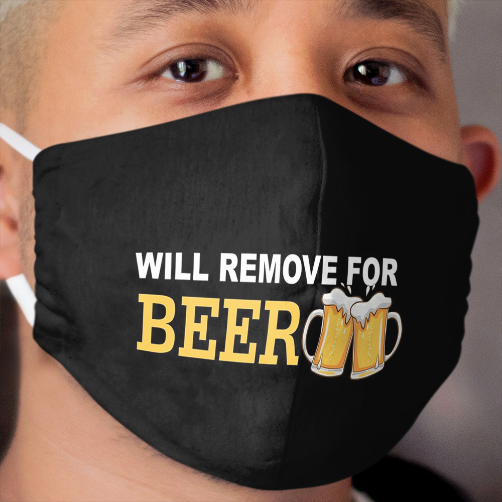 Will Remove For Beer Funny Saying Cloth Face Mask
