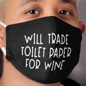 Will Trade Toilet Paper For Wine Cloth Face Mask