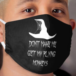 Witch Dont Make Me Get My Flying Monkeys Cloth Face Mask