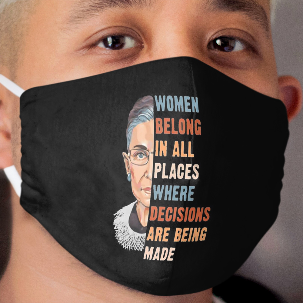 Women Belong In All Place Where Decisions Are Being Made Cloth Face Mask