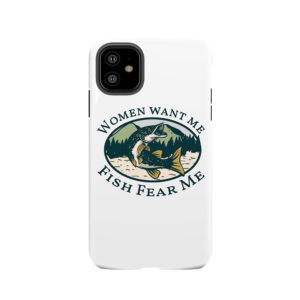 women want me fish fear me Tough Phone Case